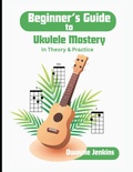 Cover: Beginner's Guide to Ukulele Mastery - Tritone Publishing