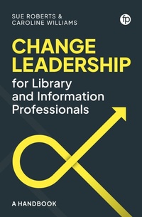 Enlarge image Cover: Change Leadership for Library and Information Professionals - Facet Publishing
