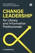 Cover: Change Leadership for Library and Information Professionals - Facet Publishing