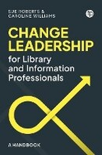 Enlarge image Cover: Change Leadership for Library and Information Professionals - Facet Publishing