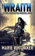 Cover: Wraith: A Post-apocalyptic Survival Story - Marie Whittaker