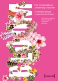 Cover: Bloom - Eine transdisziplin&auml;re Ann&auml;herung an Blumen / A Transdisciplinary Exploration of Flowers - transcript