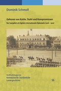 Cover: Geboren aus Kohle, Stahl und Kompromissen - Kommission f&uuml;r saarl&auml;ndische Landesgeschichte