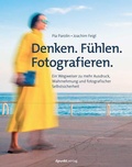 Cover: Denken. F&uuml;hlen. Fotografieren - dpunkt