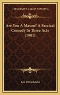 Cover: Are You A Mason? A Farcical Comedy In Three Acts (1901) - Kessinger Publishing