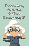 Cover: Detectives, Sleuths, & Nosy Neighbors III - INKD PUBLISHING LLC