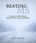 Cover: Beating MS: Lessons in Resilience, Reinvention, and Leadership: Lessons in Resilience, Reinventions, and Leadership: Lessons in Resillience, Reinventions, and Leadership - Memoirs Beating MS LLC