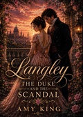 Cover: Langley: The Duke and the Scandal - Amy King