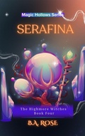 Cover: Serafina-The Highmore Witches-Book Four - B.A. Rose