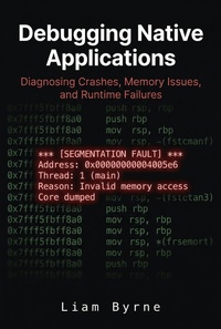 Enlarge image Cover: Debugging Native Applications: Diagnosing Crashes, Memory Issues, and Runtime Failures - Liam Byrne