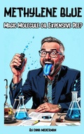 Cover: Methylene Blue: Magic Molecule or Expensive Pee? - Enna Mickerman