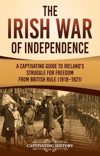 Enlarge image Cover: The Irish War of Independence - Captivating History