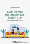 Cover: Familie leben mit Smartphone, Tablet & Co. - Kohlhammer