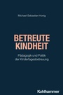 Cover: Betreute Kindheit - Kohlhammer