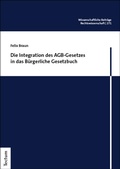 Cover: Die Integration des AGB-Gesetzes in das B&uuml;rgerliche Gesetzbuch - Tectum Wissenschaftsverlag