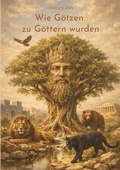 Cover: Wie G&ouml;tzen zu G&ouml;ttern wurden - BoD - Books on Demand
