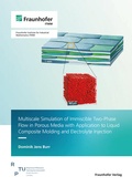 Cover: Multiscale Simulation of Immiscible Two-Phase Flow in Porous Media with Application to Liquid Composite Molding and Electrolyte Injection - Fraunhofer Verlag