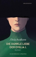Cover: Die dunkle Liebe der Emilia I. - Secession Verlag Berlin