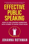 Cover: Effective Public Speaking: How to Use Content Marketing with Stories to Show Your Value - Practical Ink