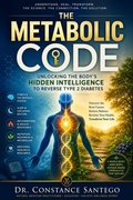 Cover: The Metabolic Code: Unlocking the Body's Hidden Intelligence to Reverse Type 2 Diabetes - Constance Santego