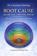 Cover: Root Cause: Before the Symptoms Appear - Constance Santego