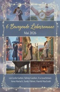 Cover: 6 Bewegende Liebesromane Mai 2026 - Uksak E-Books