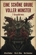 Cover: Eine sch&ouml;ne Grube voller Monster: 7 Gruselkrimis - Alfredbooks