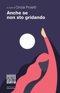 Cover: Anche se non sto gridando - DALIA s.r.l.s.