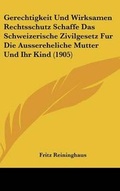 Bild: Gerechtigkeit Und Wirksamen Rechtsschutz Schaffe Das Schweizerische Zivilgesetz Fur Die Aussereheliche Mutter Und Ihr Kind (1905) - Kessinger Publishing