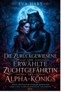 Cover: Die Zur&uuml;ckgewiesene und Erw&auml;hlte Zuchtgef&auml;hrtin des Alpha-K&ouml;nigs - Eva Hart