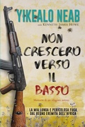 Cover: Non Crescer&ograve; Verso il Basso - Memorie di un Rifugiato Eritreo: La Mia Lunga e Pericolosa Fuga dal Regno Eremita Dell'Africa - Brinestone Press