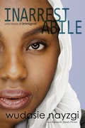 Cover: Inarrestabile - Una Storia di Immigrati: La Lotta Decennale di una Donna per Risanare una Famiglia Lacerata dalla Guerra, dalle Menzogne e dalla Tirannia - Brinestone Press