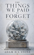 Cover: The Things We Paid To Forget - Adam H.S. Stone