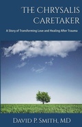 Cover: The Chrysalis Caretaker - David P. Smith, M.D.