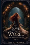 Cover: To Save The World - Vol. 7-9 - Elle Ashgrove