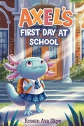 Cover: Axel's First Day at School - Rowan Ava Skye