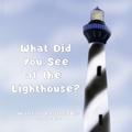 Cover: What Did You See at the Lighthouse? - Jasorr.writes