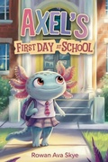 Cover: Axel's First Day at School - Rowan Ava Skye