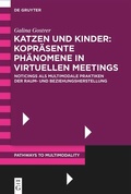 Cover: Katzen und Kinder: Kopr&auml;sente Ph&auml;nomene in virtuellen Meetings - De Gruyter