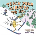 Cover: Teach Your Giraffe to Ski - Albert Whitman & Company