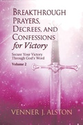 Cover: Breakthrough Prayers, Decrees, and Confessions for Victory Volume 2 - VJ Alston International Ministries