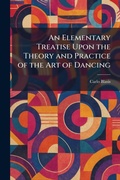 Cover: An Elementary Treatise Upon the Theory and Practice of the Art of Dancing - Tradd Street Press