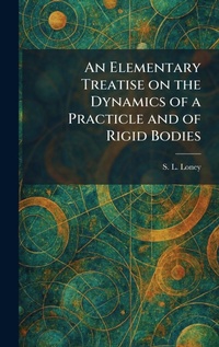 Enlarge image Cover: An Elementary Treatise on the Dynamics of a Practicle and of Rigid Bodies - Tradd Street Press