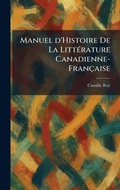 Cover: Manuel d'Histoire De La LittA(c)rature Canadienne-Francaise - Tradd Street Press