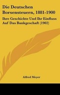 Cover: Die Deutschen Borsensteuern, 1881-1900 - Kessinger Publishing