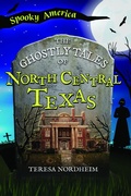 Cover: The Ghostly Tales of North Central Texas - Arcadia Children's Books