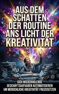Cover: Aus dem Schatten der Routine ans Licht der Kreativit&auml;t - epubli