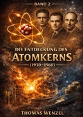 Cover: 120 Jahre Physik - Die gro&szlig;en Entdeckungen / Die Entdeckung des Atomkerns (1930-1960) - BAND 2 - epubli