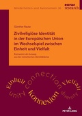 Cover: Zivilreligi&ouml;se Identit&auml;t in der Europ&auml;ischen Union im Wechselspiel zwischen Einheit und Vielfalt - Peter Lang Verlag
