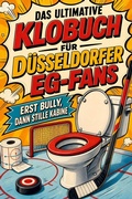Cover: Das ultimative Klobuch f&uuml;r D&uuml;sseldorfer EG-Fans - tiptop